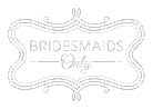 Bridesmaids Only